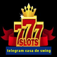 telegram casa de swing